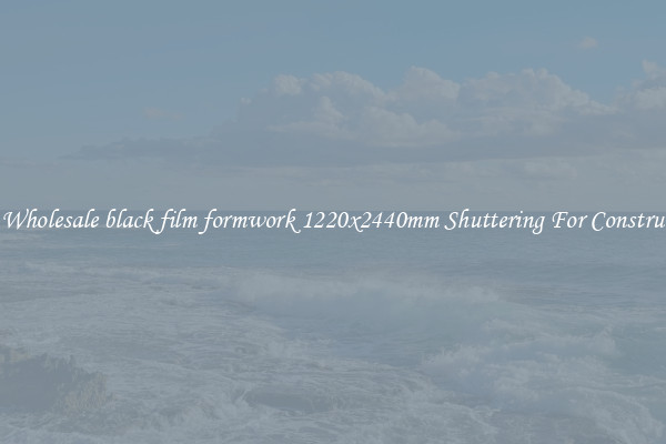 Buy Wholesale black film formwork 1220x2440mm Shuttering For Construction