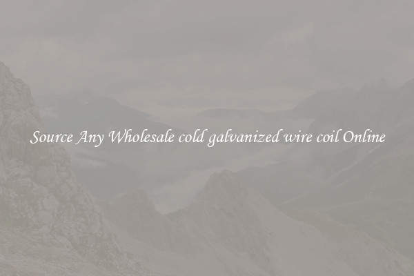 Source Any Wholesale cold galvanized wire coil Online