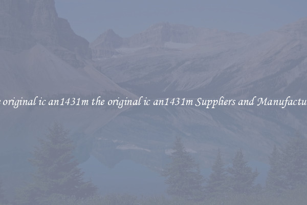 the original ic an1431m the original ic an1431m Suppliers and Manufacturers