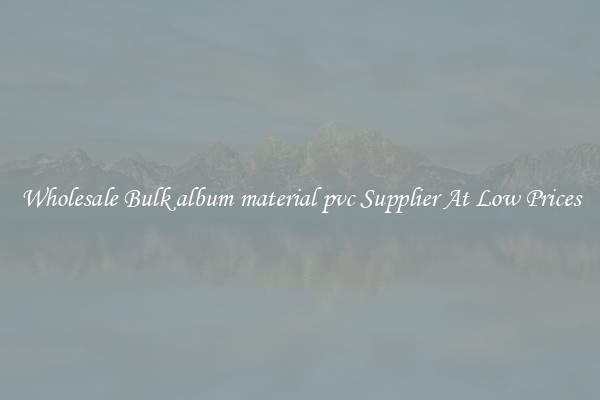 Wholesale Bulk album material pvc Supplier At Low Prices