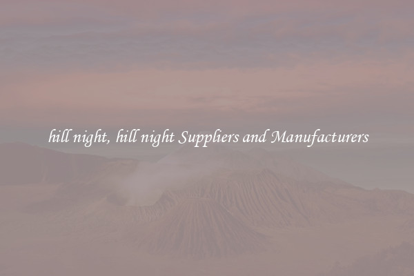 hill night, hill night Suppliers and Manufacturers