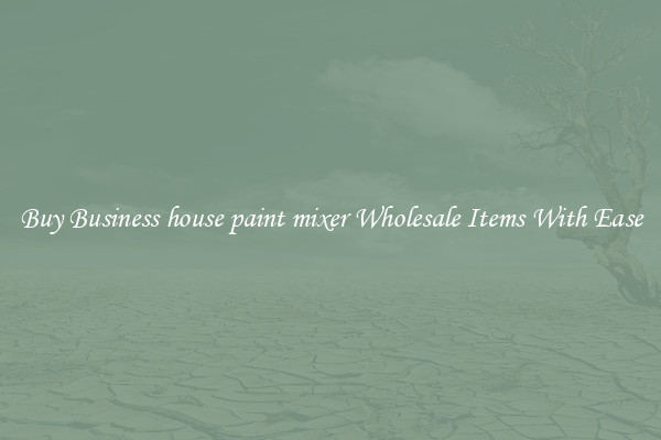 Buy Business house paint mixer Wholesale Items With Ease