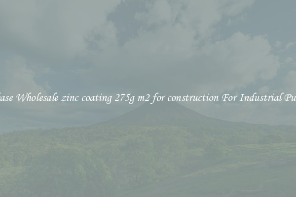 Purchase Wholesale zinc coating 275g m2 for construction For Industrial Purposes