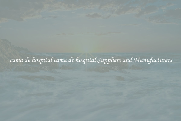 cama de hospital cama de hospital Suppliers and Manufacturers