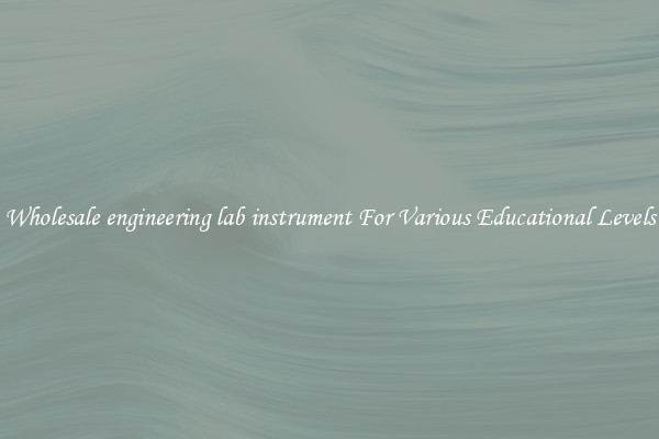 Wholesale engineering lab instrument For Various Educational Levels