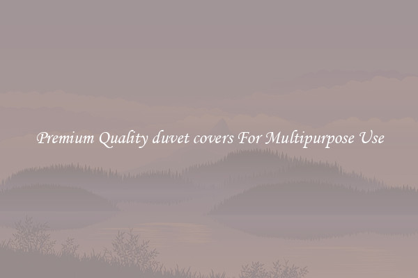 Premium Quality duvet covers For Multipurpose Use