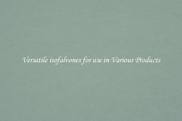 Versatile isofalvones for use in Various Products