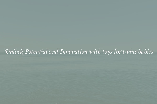 Unlock Potential and Innovation with toys for twins babies