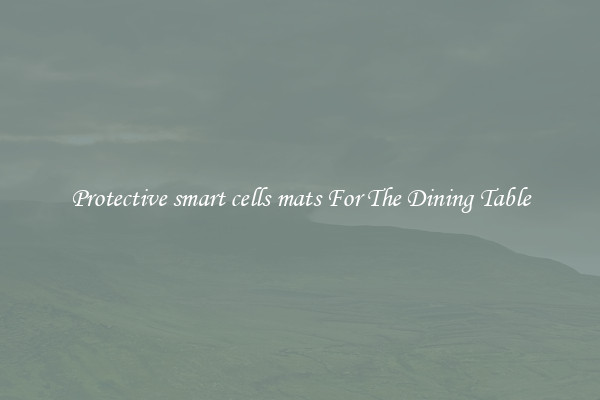 Protective smart cells mats For The Dining Table