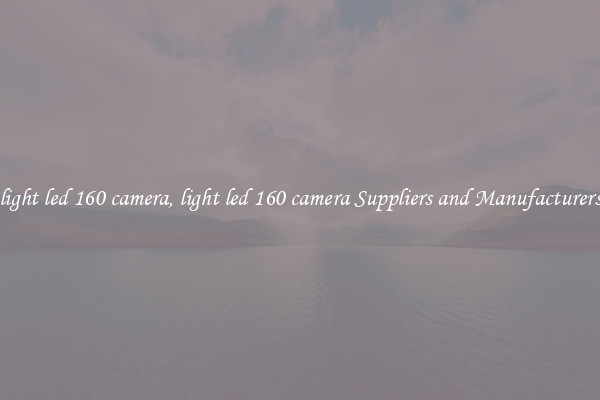 light led 160 camera, light led 160 camera Suppliers and Manufacturers