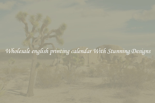 Wholesale english printing calendar With Stunning Designs