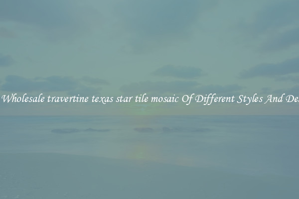 Buy Wholesale travertine texas star tile mosaic Of Different Styles And Designs