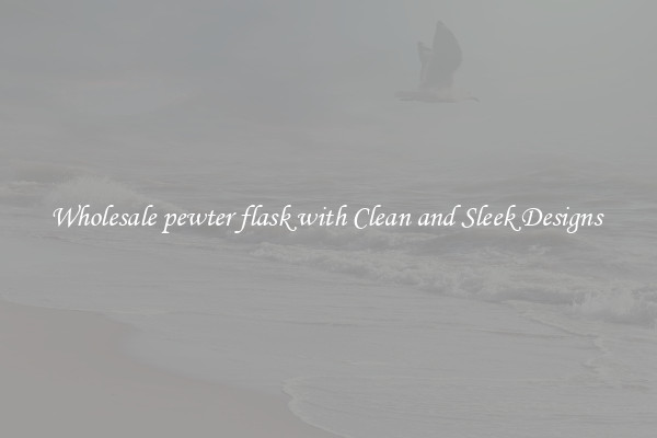 Wholesale pewter flask with Clean and Sleek Designs 