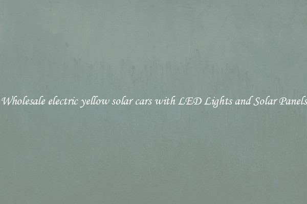 Wholesale electric yellow solar cars with LED Lights and Solar Panels