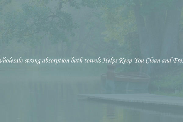 Wholesale strong absorption bath towels Helps Keep You Clean and Fresh
