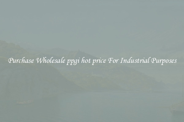 Purchase Wholesale ppgi hot price For Industrial Purposes