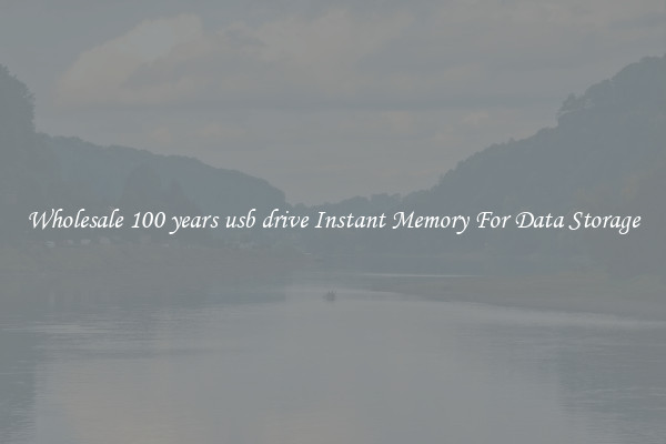 Wholesale 100 years usb drive Instant Memory For Data Storage