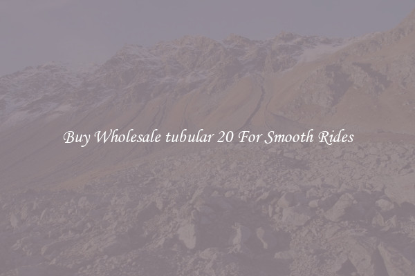 Buy Wholesale tubular 20 For Smooth Rides