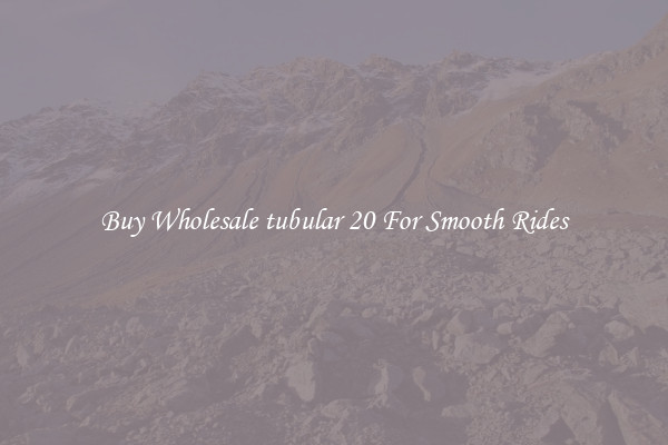 Buy Wholesale tubular 20 For Smooth Rides