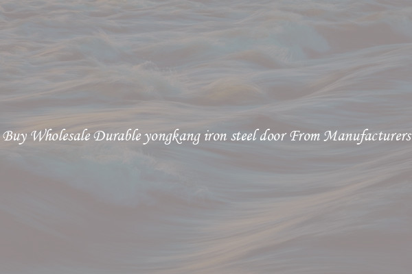 Buy Wholesale Durable yongkang iron steel door From Manufacturers