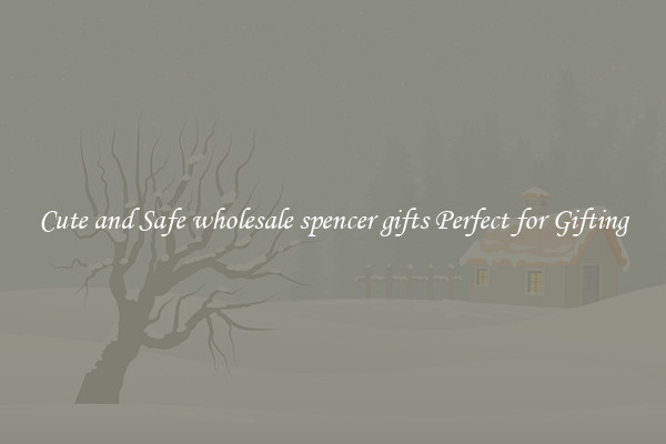 Cute and Safe wholesale spencer gifts Perfect for Gifting