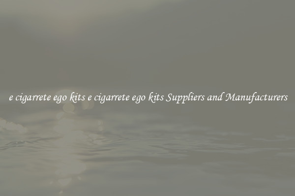 e cigarrete ego kits e cigarrete ego kits Suppliers and Manufacturers