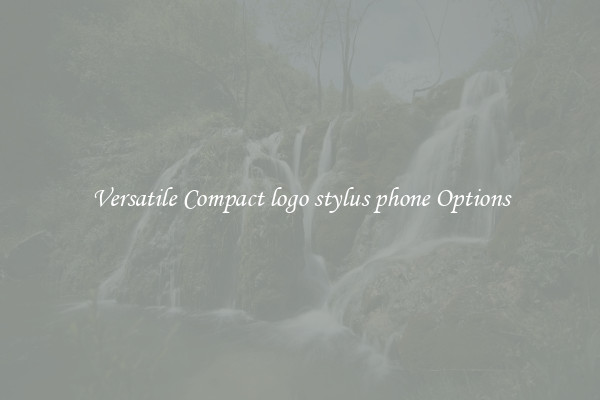 Versatile Compact logo stylus phone Options