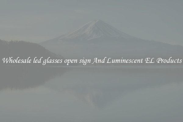 Wholesale led glasses open sign And Luminescent EL Products