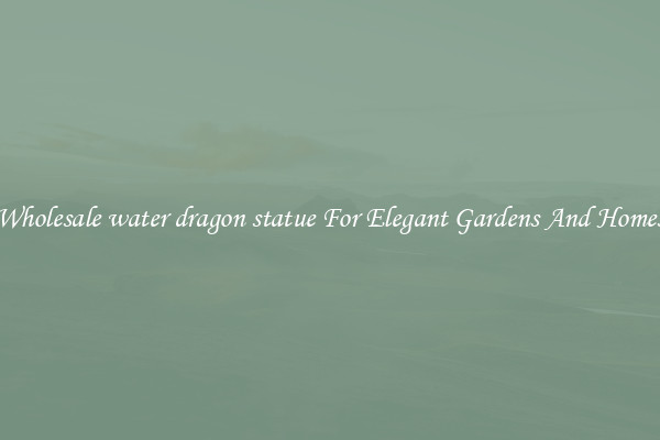Wholesale water dragon statue For Elegant Gardens And Homes